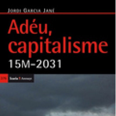 Presentació del llibre: "Adéu, capitalisme: 15M-2031", de l'autor Jordi García Jané.