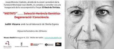Inauguració de l'exposició "Meitats...Selecció-herència genètica-degeneració i consciència", el Racó de l'Artista a càrrec de Judith Vizcarra .