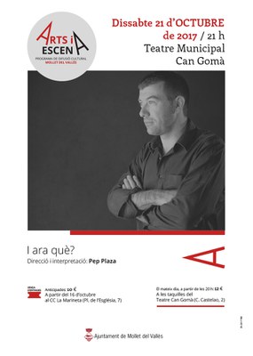 Programació d'espectacles  Arts i Escena: "Pep Plaza, I ara què?". Direcció i interpretació a càrrec de Pep Plaza.