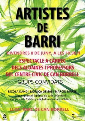 Artistes de Barri: Espectacle a càrrec dels alumnes i professors del Centre Cívic de Can Borrell.