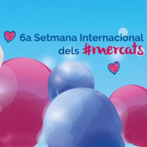 6a Setmana Internacional dels #mercats.
