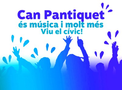 Can Pantiquet és música i molt més, viu el cívic!.