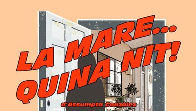 Teatre: Comèdia "La mare...quina nit!!!" d'Assumpta Gonzàlez.