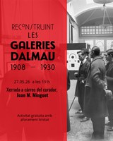 Xerrada: "Reconstruint les Galeries Dalmau 1908 - 1930", a càrrec de Joan M. Minguet