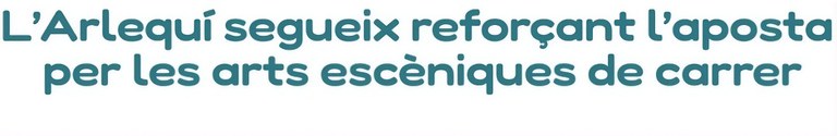 El Festival Artístic Internacional l’Arlequí segueix reforçant l’aposta per les arts escèniques de carrer