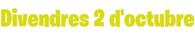 DIVENDRES 2 D’OCTUBRE DIVENDRES 2 D’OCTUBRE