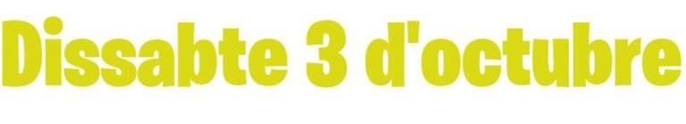 DISSABTE 3 D’OCTUBRE DISSABTE 3 D’OCTUBRE