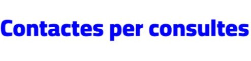 Per consultes podeu contactar per correu, per telèfon i per WhatsApp