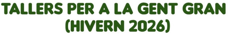 Tallers per a la Gent Gran (hivern 2026)