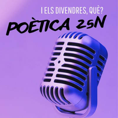 I ELS DIVENDRES, QUÈ? POÈTICA 25N.