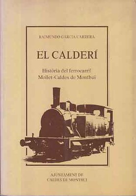 El Calderí. Història del ferrocarril Mollet-Caldes de Montbui.