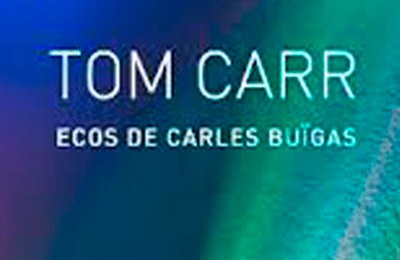 Tom Carr. Ecos de Carles Buïgas.