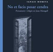 Presentació del llibre: "No et facis posar cendra: pensament i religió en Joan Maragall" d'Ignasi Moreta.