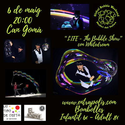 Global Bubble Weekend: "LIFE- The Bubble Show" amb Whitedream.