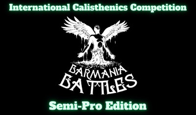 Barmania Battles Semi-Pro Edition International Calisthenics Competition.